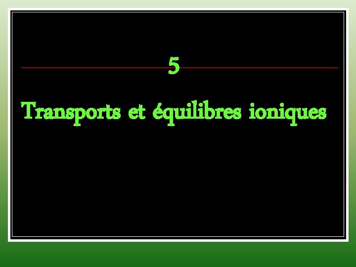 5 Transports et équilibres ioniques 