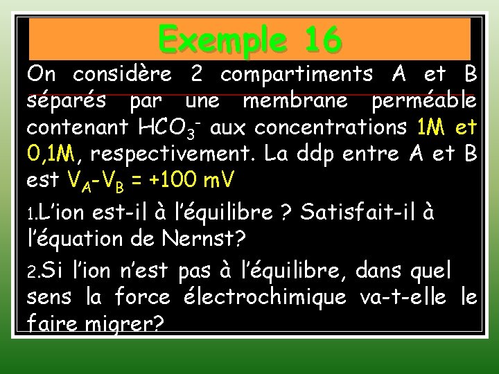 Exemple 16 On considère 2 compartiments A et B séparés par une membrane perméable