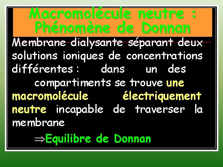 Macromolécule neutre : Phénomène de Donnan Membrane dialysante séparant deux solutions ioniques de concentrations