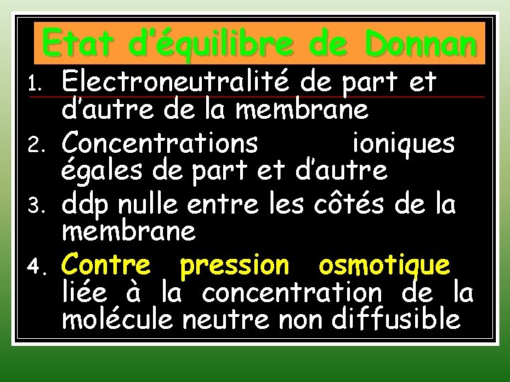 Etat d’équilibre de Donnan 1. 2. 3. 4. Electroneutralité de part et d’autre de