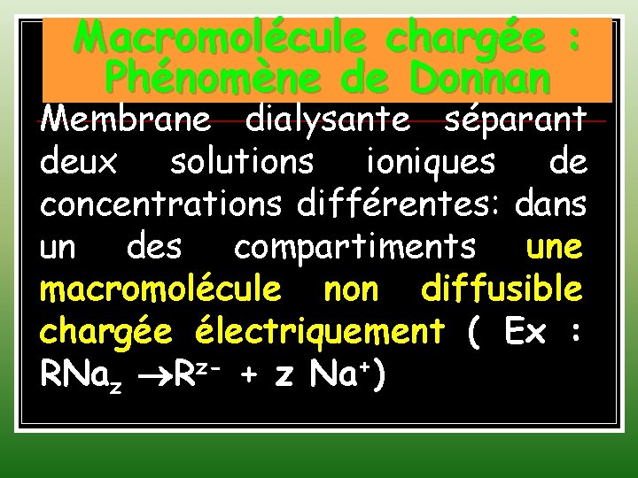 Macromolécule chargée : Phénomène de Donnan Membrane dialysante séparant deux solutions ioniques de concentrations