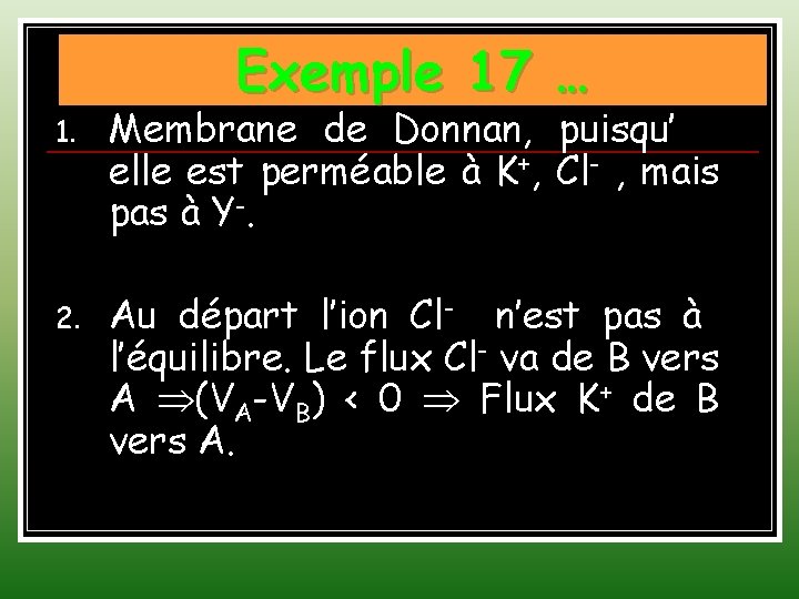 Exemple 17 … 1. Membrane de Donnan, puisqu’ elle est perméable à K+, Cl-