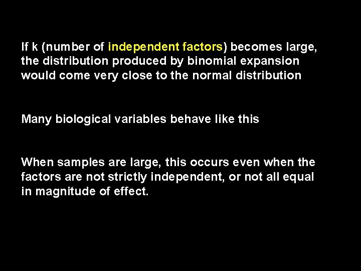 If k (number of independent factors) becomes large, the distribution produced by binomial expansion