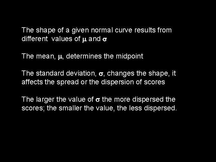 The shape of a given normal curve results from different values of and The