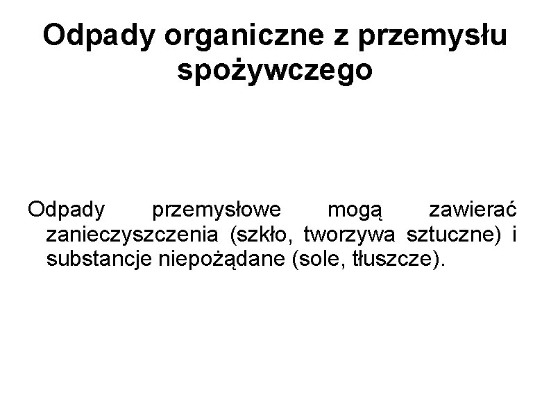 Odpady organiczne z przemysłu spożywczego Odpady przemysłowe mogą zawierać zanieczyszczenia (szkło, tworzywa sztuczne) i