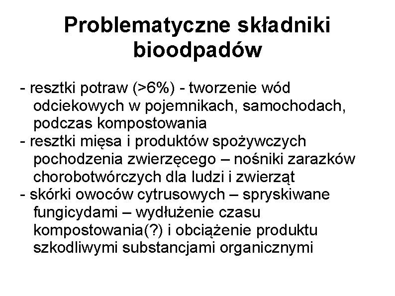 Problematyczne składniki bioodpadów - resztki potraw (>6%) - tworzenie wód odciekowych w pojemnikach, samochodach,