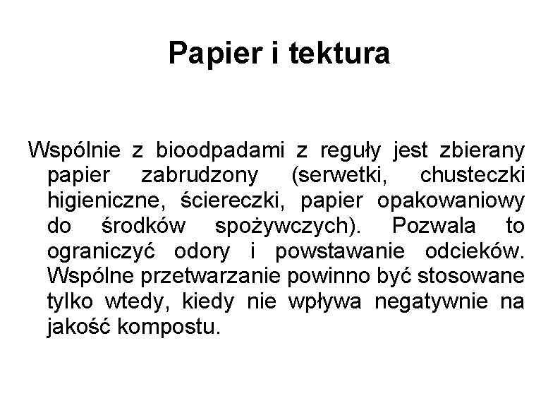 Papier i tektura Wspólnie z bioodpadami z reguły jest zbierany papier zabrudzony (serwetki, chusteczki