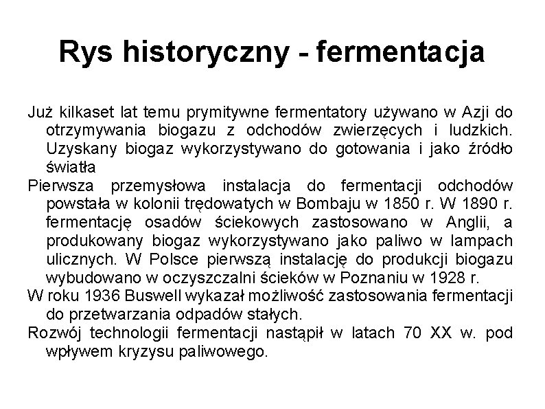 Rys historyczny - fermentacja Już kilkaset lat temu prymitywne fermentatory używano w Azji do