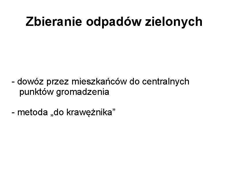 Zbieranie odpadów zielonych - dowóz przez mieszkańców do centralnych punktów gromadzenia - metoda „do