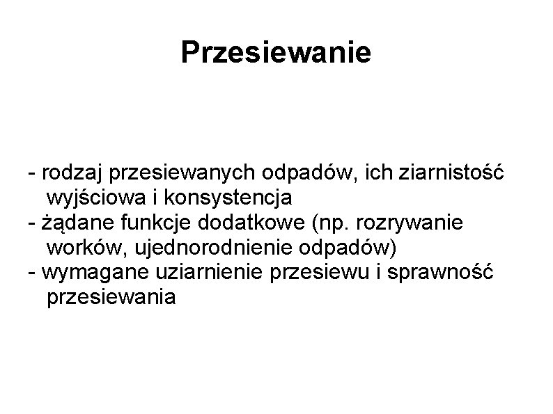 Przesiewanie - rodzaj przesiewanych odpadów, ich ziarnistość wyjściowa i konsystencja - żądane funkcje dodatkowe