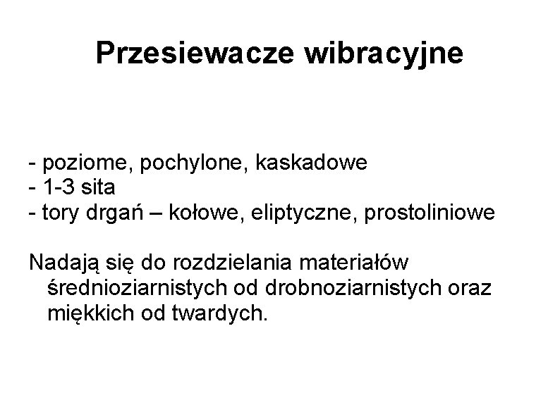 Przesiewacze wibracyjne - poziome, pochylone, kaskadowe - 1 -3 sita - tory drgań –