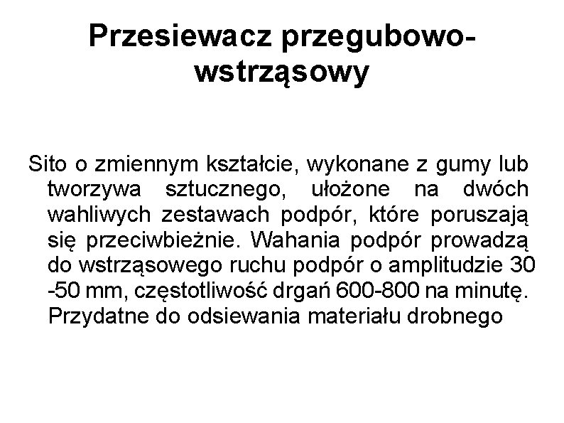 Przesiewacz przegubowowstrząsowy Sito o zmiennym kształcie, wykonane z gumy lub tworzywa sztucznego, ułożone na