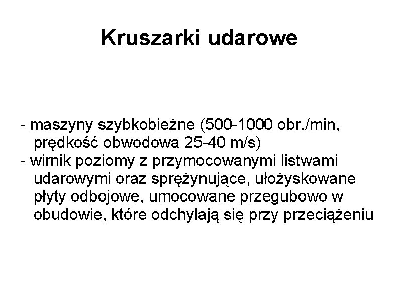 Kruszarki udarowe - maszyny szybkobieżne (500 -1000 obr. /min, prędkość obwodowa 25 -40 m/s)