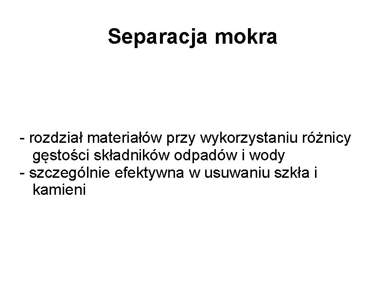 Separacja mokra - rozdział materiałów przy wykorzystaniu różnicy gęstości składników odpadów i wody -