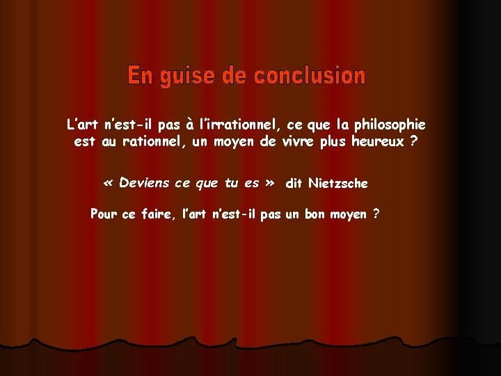 L’art n’est-il pas à l’irrationnel, ce que la philosophie est au rationnel, un moyen