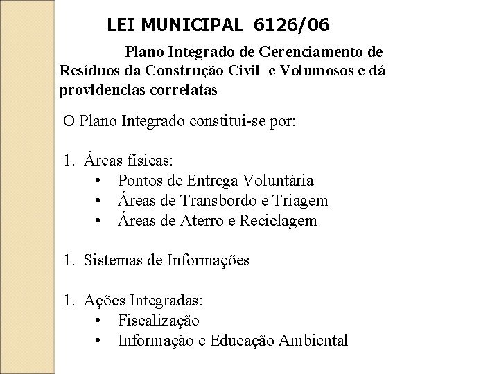 LEI MUNICIPAL 6126/06 Institui o Plano Integrado de Gerenciamento de Resíduos da Construção Civil