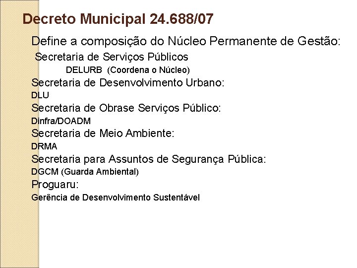 Decreto Municipal 24. 688/07 Define a composição do Núcleo Permanente de Gestão: Secretaria de