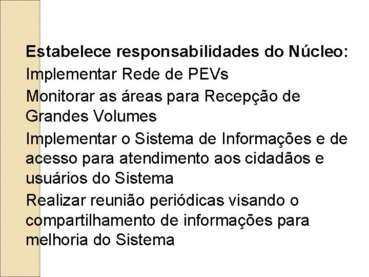Estabelece responsabilidades do Núcleo: Implementar Rede de PEVs Monitorar as áreas para Recepção de