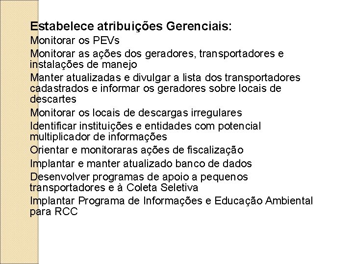 Estabelece atribuições Gerenciais: Monitorar os PEVs Monitorar as ações dos geradores, transportadores e instalações