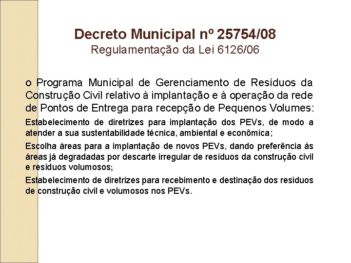 Decreto Municipal nº 25754/08 Regulamentação da Lei 6126/06 o Programa Municipal de Gerenciamento de