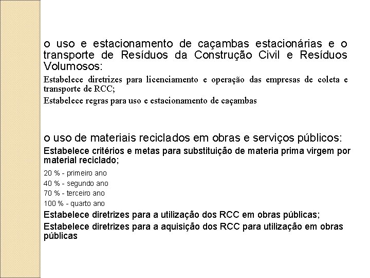 o uso e estacionamento de caçambas estacionárias e o transporte de Resíduos da Construção