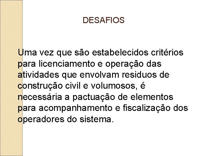 DESAFIOS Uma vez que são estabelecidos critérios para licenciamento e operação das atividades que