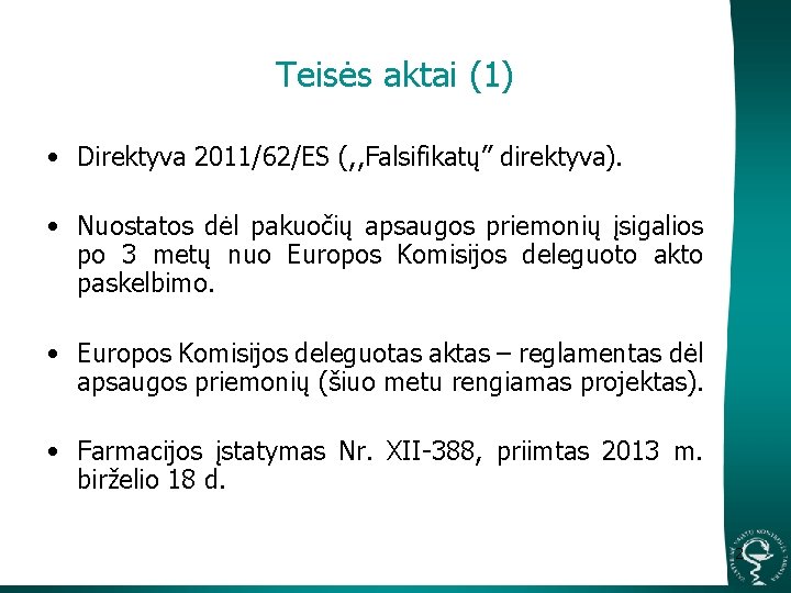 Teisės aktai (1) • Direktyva 2011/62/ES (, , Falsifikatų” direktyva). • Nuostatos dėl pakuočių