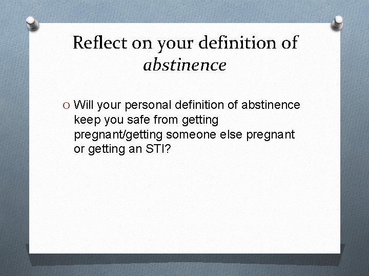 Reflect on your definition of abstinence O Will your personal definition of abstinence keep