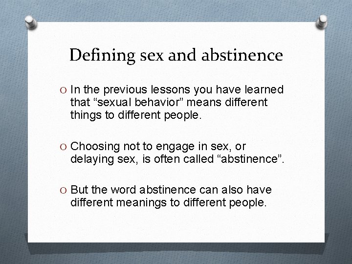 Defining sex and abstinence O In the previous lessons you have learned that “sexual