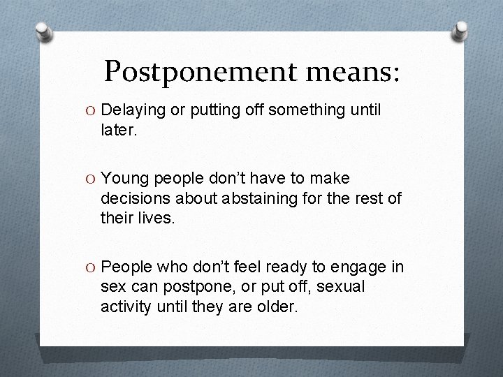 Postponement means: O Delaying or putting off something until later. O Young people don’t