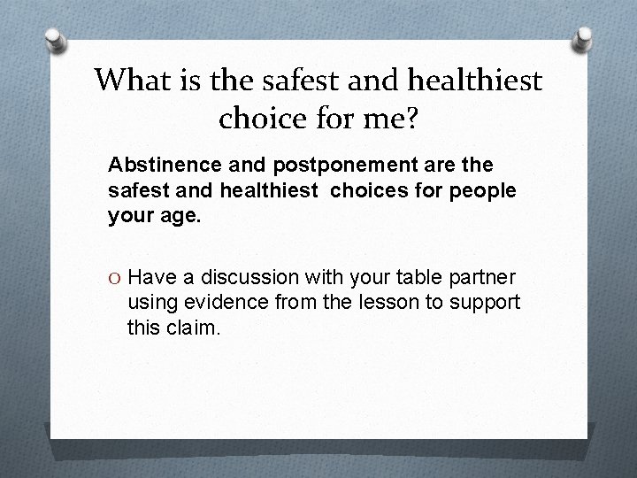 What is the safest and healthiest choice for me? Abstinence and postponement are the