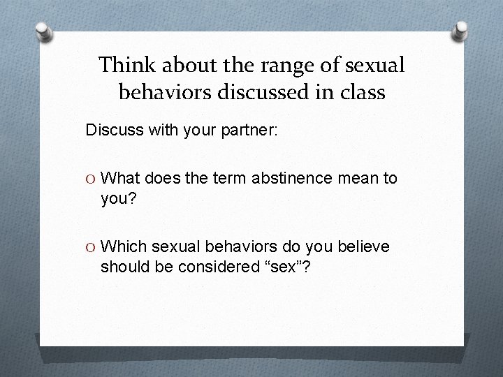 Think about the range of sexual behaviors discussed in class Discuss with your partner: