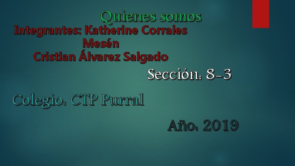 Quienes somos Integrantes: Katherine Corrales Mesén Cristian Álvarez Salgado Colegio: CTP Purral Sección: 8