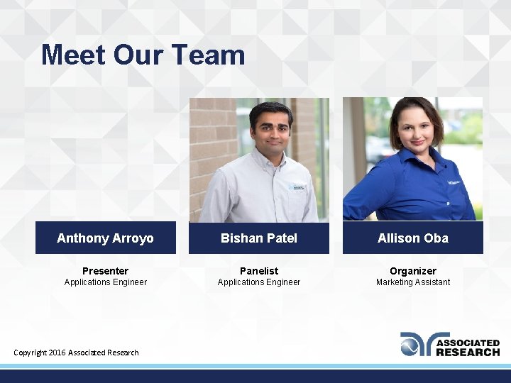 Meet Our Team Anthony Arroyo Bishan Patel Allison Oba Presenter Panelist Organizer Applications Engineer