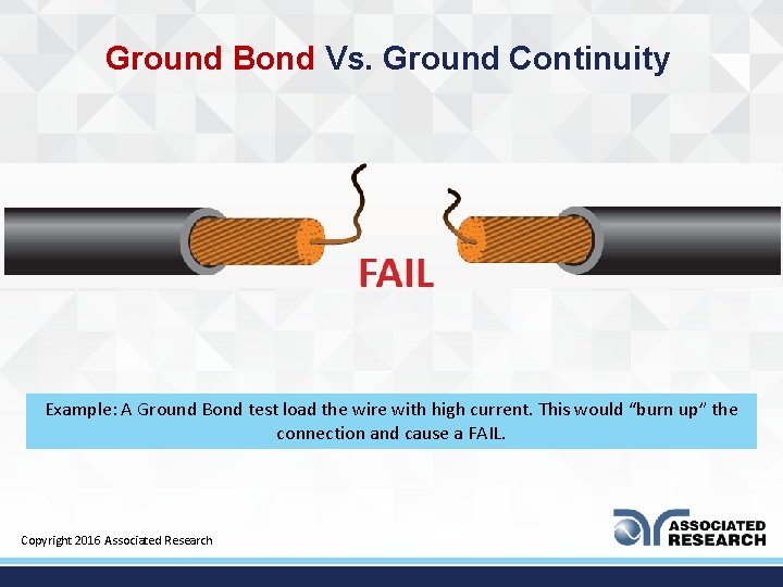 Ground Bond Vs. Ground Continuity Example: A Ground Bond test load the wire with