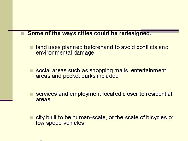 n Some of the ways cities could be redesigned. n land uses planned beforehand