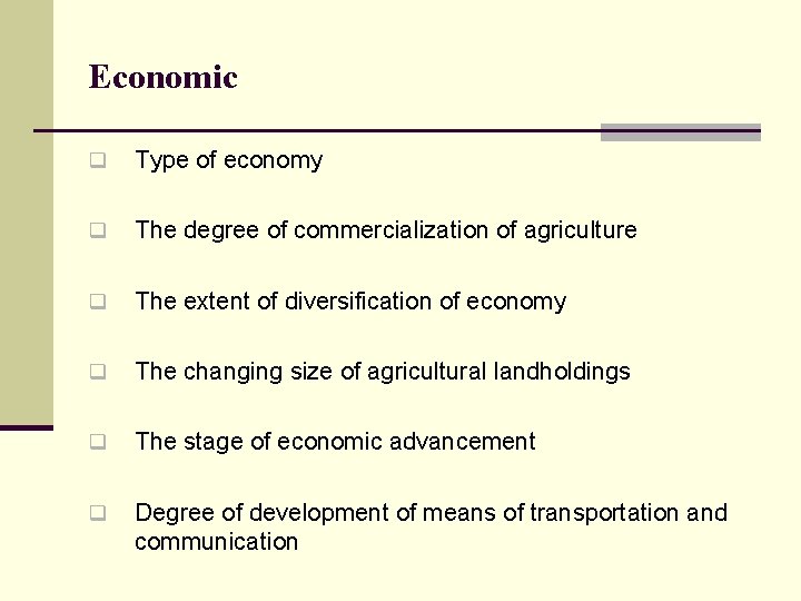 Economic q Type of economy q The degree of commercialization of agriculture q The