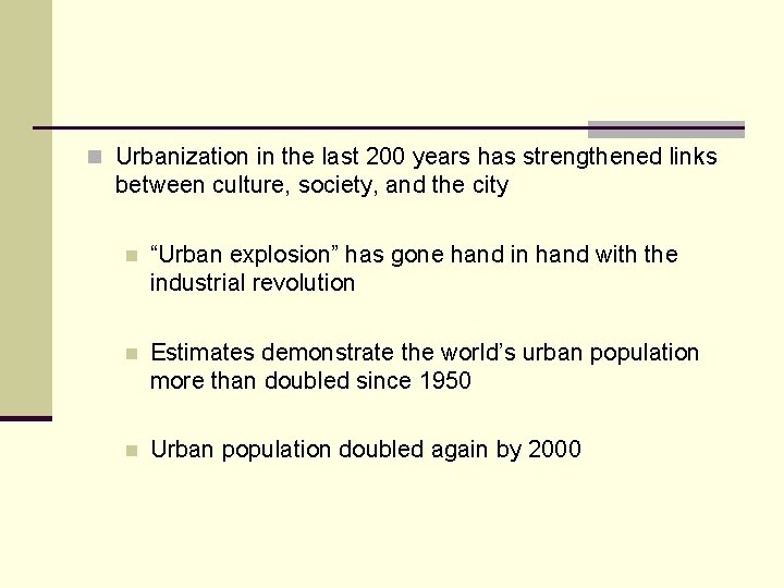 n Urbanization in the last 200 years has strengthened links between culture, society, and