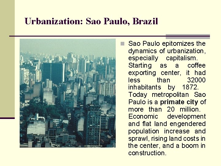 Urbanization: Sao Paulo, Brazil n Sao Paulo epitomizes the dynamics of urbanization, especially capitalism.