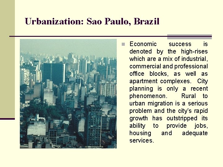 Urbanization: Sao Paulo, Brazil n Economic success is denoted by the high-rises which are