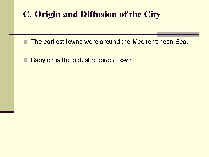 C. Origin and Diffusion of the City n The earliest towns were around the