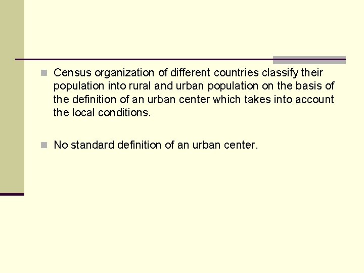 n Census organization of different countries classify their population into rural and urban population