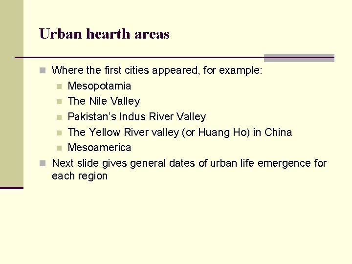 Urban hearth areas n Where the first cities appeared, for example: Mesopotamia n The
