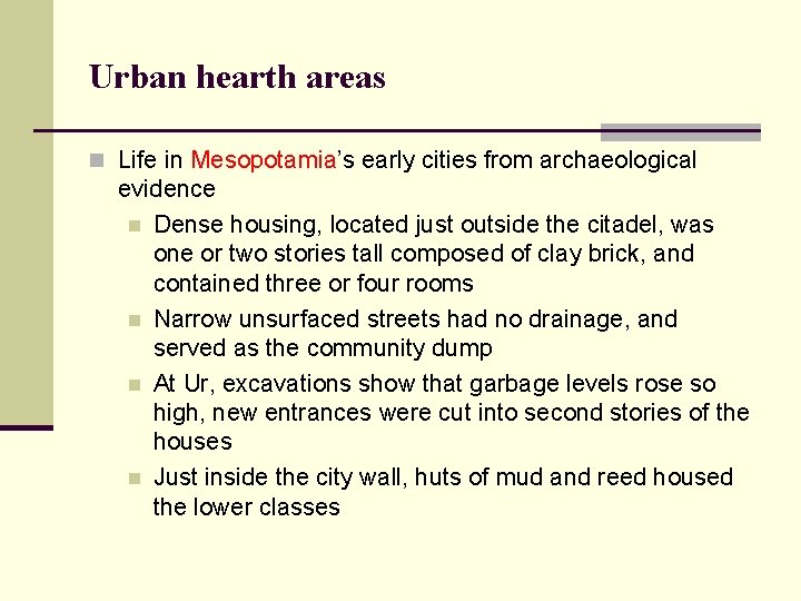 Urban hearth areas n Life in Mesopotamia’s early cities from archaeological evidence n Dense