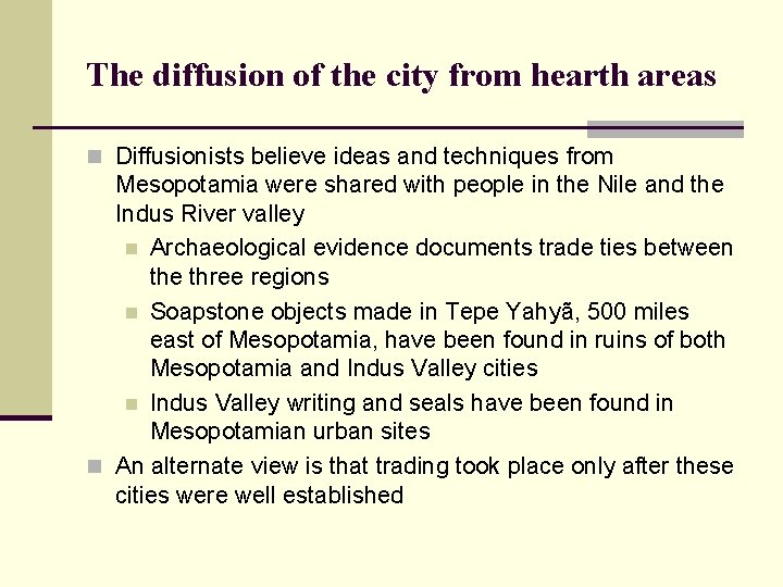 The diffusion of the city from hearth areas n Diffusionists believe ideas and techniques