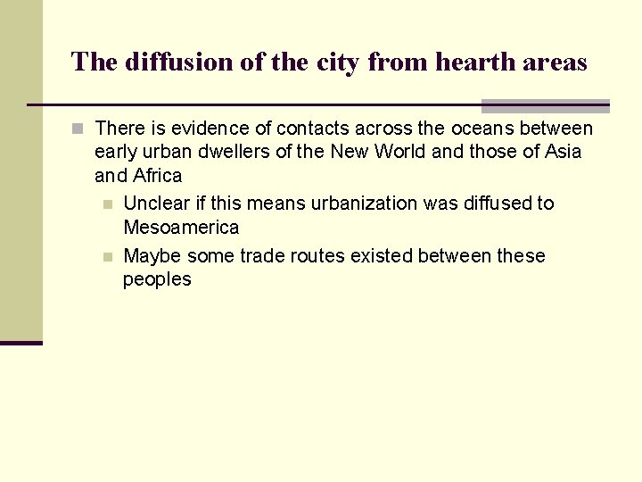 The diffusion of the city from hearth areas n There is evidence of contacts