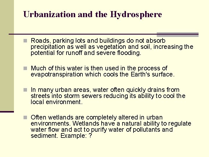 Urbanization and the Hydrosphere n Roads, parking lots and buildings do not absorb precipitation