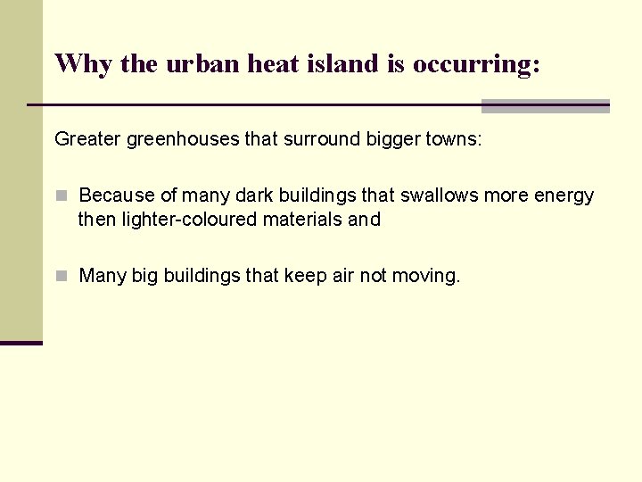 Why the urban heat island is occurring: Greater greenhouses that surround bigger towns: n