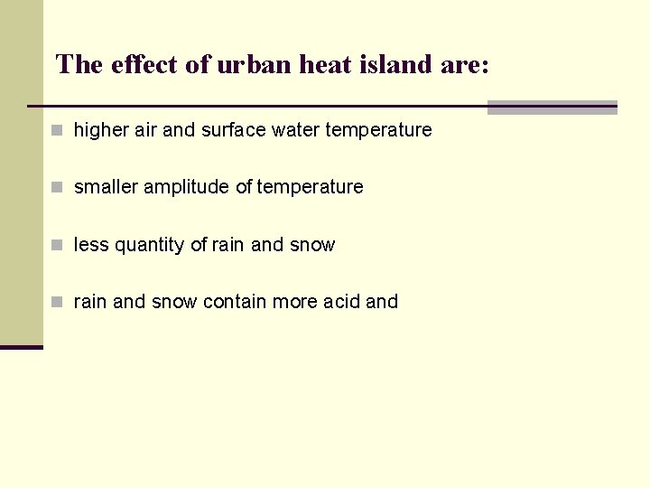 The effect of urban heat island are: n higher air and surface water temperature