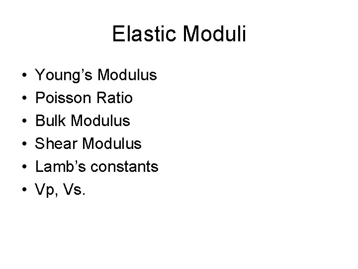 Elastic Moduli • • • Young’s Modulus Poisson Ratio Bulk Modulus Shear Modulus Lamb’s